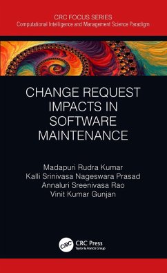 Change Request Impacts in Software Maintenance (eBook, ePUB) - Kumar, Madapuri Rudra; Prasad, Kalli Srinivasa Nageswara; Rao, Annaluri Sreenivasa; Gunjan, Vinit Kumar