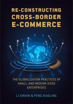 Re-Constructing Cross-Border E-Commerce: The Globalization Practices of Small- And Medium-Sized Enterprise - Li, Xinxin; Peng, Xiaoling