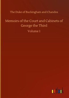 Memoirs of the Court and Cabinets of George the Third - The Duke Of Buckingham And Chandos