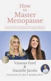 How to Master Menopause: Practical Guidance for Dealing with Hot Flashes, Weight Gain, Insomnia, Mood Swings, and Other Menopause Symptoms.