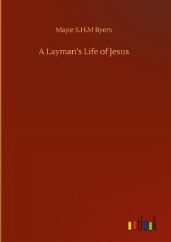A Layman¿s Life of Jesus - Byers, Major S. H. M