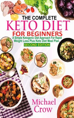 The Complete Keto Diet For Beginners (eBook, ePUB) - Crow, Michael