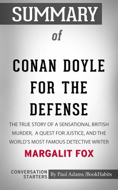 Summary of Conan Doyle for the Defense: The True Story of a Sensational British Murder, a Quest for Justice, and the World's Most Famous Detective Writer (eBook, ePUB) - Adams, Paul