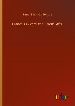 Famous Givers and Their Gifts - Bolton, Sarah Knowles