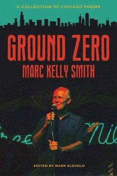 Ground Zero: A Collection of Chicago Poems - Smith, Marc Kelly