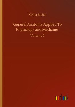 General Anatomy Applied To Physiology and Medicine - Bichat, Xavier