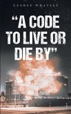 A Code to Live or Die By A Code to Live or Die By
