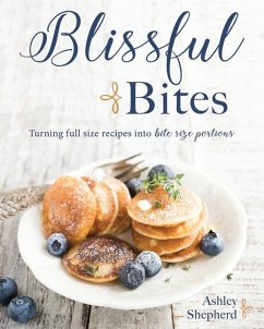 Blissful Bites: Turning Full-Size Recipes Into Bite-Size Portions - Shepherd, Ashley