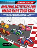 Amazing Activities for Fans of Mario Kart Tour: An Unofficial Activity Book--Word Searches, Crossword Puzzles, Dot to Dot, Mazes, and Brain Teasers to