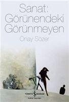 Sanat Görünendeki Görünmeyen - Sözer, Önay