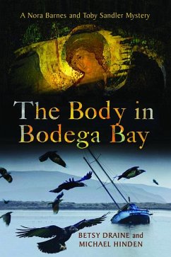 The Body in Bodega Bay: A Nora Barnes and Toby Sandler Mystery - Draine, Betsy; Hinden, Michael