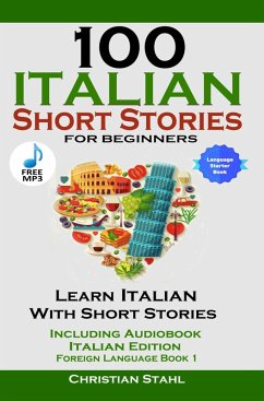 100 Italian Short Stories For Beginners (eBook, ePUB) - Stahl, Christian