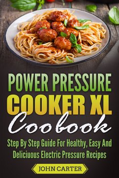 Power Pressure Cooker XL Cookbook (eBook, ePUB) - Carter, John