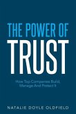 The Power of Trust: How Top Companies Build, Manage and Protect It
