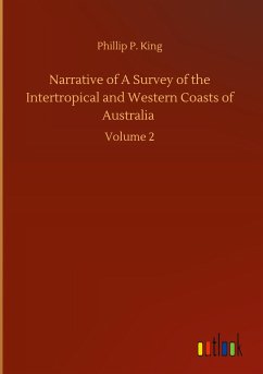 Narrative of A Survey of the Intertropical and Western Coasts of Australia - King, Phillip P.