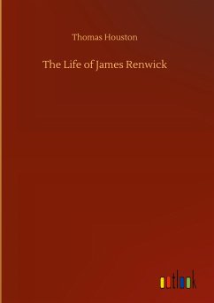 The Life of James Renwick - Houston, Thomas