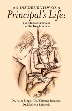An Insider's View of a Principal's Life: Eyewitness Narratives from the Neighborhood - Ramirez, Yolanda; Siegel, Alice; Zakierski, Marlene