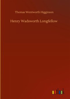 Henry Wadsworth Longfellow - Higginson, Thomas Wentworth