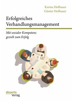 Erfolgreiches Verhandlungsmanagement: Mit sozialer Kompetenz gezielt zum Erfolg - Hofbauer, Günter;Hofbauer, Karina