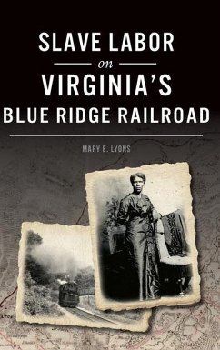 Slave Labor on Virginia's Blue Ridge Railroad - Lyons, Mary E.