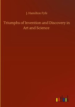 Triumphs of Invention and Discovery in Art and Science - Fyfe, J. Hamilton