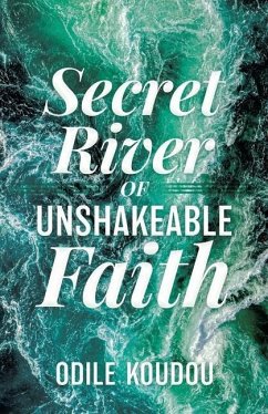 Secret River Of Unshakeable Faith - Koudou, Odile
