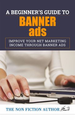 A Beginner’s Guide to Banner Ads (eBook, ePUB) - Author, The Non Fiction