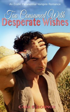 Too Consumed With Desperate Wishes (eBook, ePUB) - Connor, Cara B.