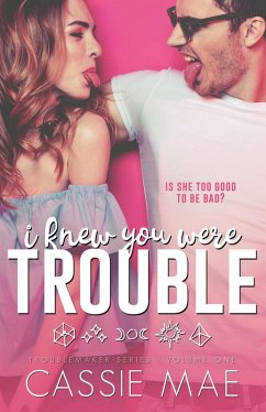 I Knew You Were Trouble (Troublemaker Series, #1) (eBook, ePUB) - Mae, Cassie