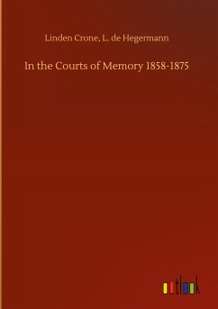 In the Courts of Memory 1858-1875 - Crone, Linden Hegermann