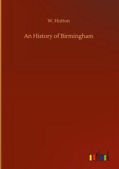 An History of Birmingham - Hutton, W.