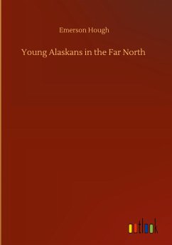 Young Alaskans in the Far North - Hough, Emerson