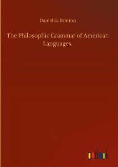 The Philosophic Grammar of American Languages. - Brinton, Daniel G.
