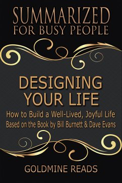 Designing Your Life - Summarized for Busy People (eBook, ePUB) - Reads, Goldmine