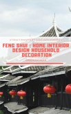 Feng Shui : Home Interior Design Household Decoration to attract Prosperity, Love, Luck & Harmony (eBook, ePUB)