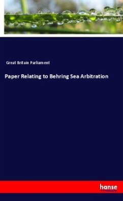 Paper Relating to Behring Sea Arbitration - Great Britain, Parliament
