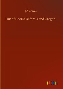 Out of Doors California and Oregon - Graves, J. A