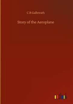 Story of the Aeroplane - Galbreath, C. B