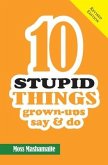 10 STUPID THINGS Grown-Ups Say and Do: It's Official There Is No Cure For Stupidity