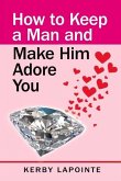 How to Keep a Man and Make Him Adore You