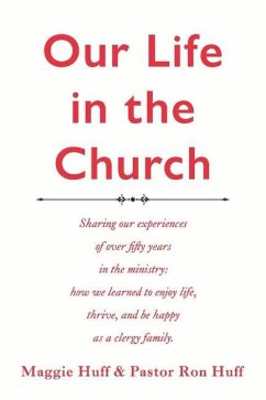 Our Life in the Church: A Description of Over Fifty Years in the Ministry Where We Learned to Enjoy - Huff, Maggie; Huff, Ronald