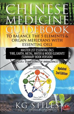 Chinese Medicine Guidebook Balance the 5 Elements & Organ Meridians with Essential Oils (Summary Book Version) - Stiles, Kg