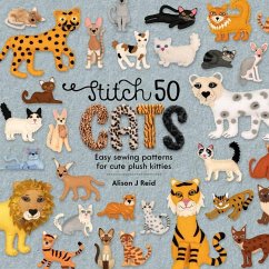 Stitch 50 Cats: Easy Sewing Patterns for Cute Plush Kitties - Reid, Alison J (Author)