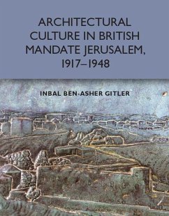 Cover Architectural Culture in British-Mandate Jerusalem, 1917-1948