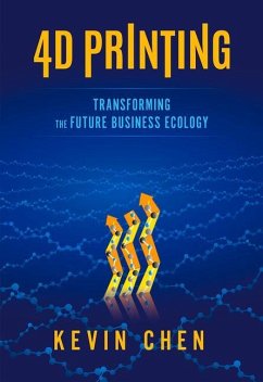 4D Printing: Transforming the Future Business Ecology - Chen, Kevin