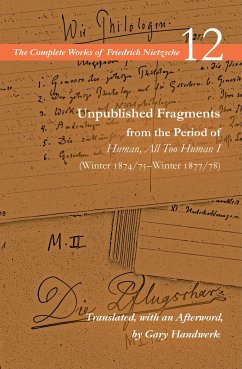 Unpublished Fragments from the Period of Human, All Too Human I (Winter 1874/75-Winter 1877/78) - Nietzsche, Friedrich