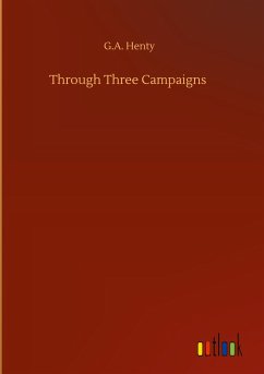 Through Three Campaigns - Henty, G. A.