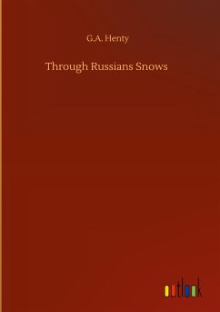 Through Russians Snows - Henty, G. A.
