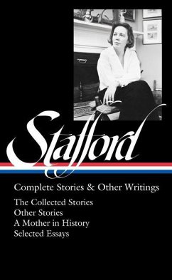 Jean Stafford: Complete Stories & Other Writings (Loa #342): The Collected Stories / Uncollected Stories / A Mother in History / Essays - Stafford, Jean