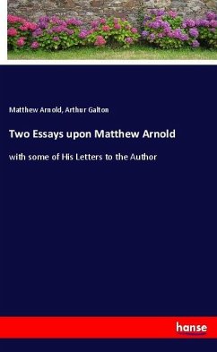 Two Essays upon Matthew Arnold - Arnold, Matthew;Galton, Arthur